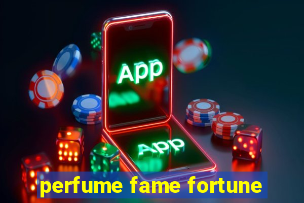 perfume fame fortune